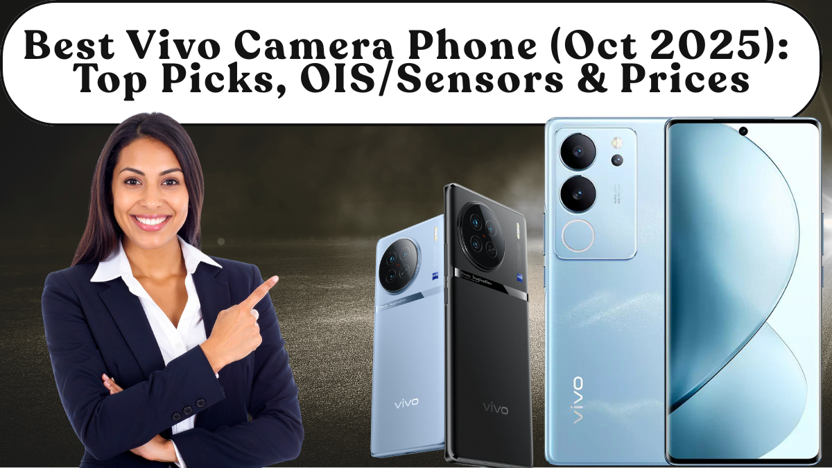 Best Vivo Camera Phone (Oct 2025): Top Picks, OIS/Sensors & Prices
