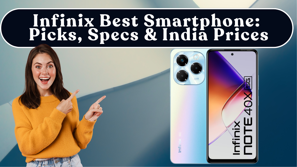 Infinix Best Smartphone (2025): Value Picks, Specs & India Prices