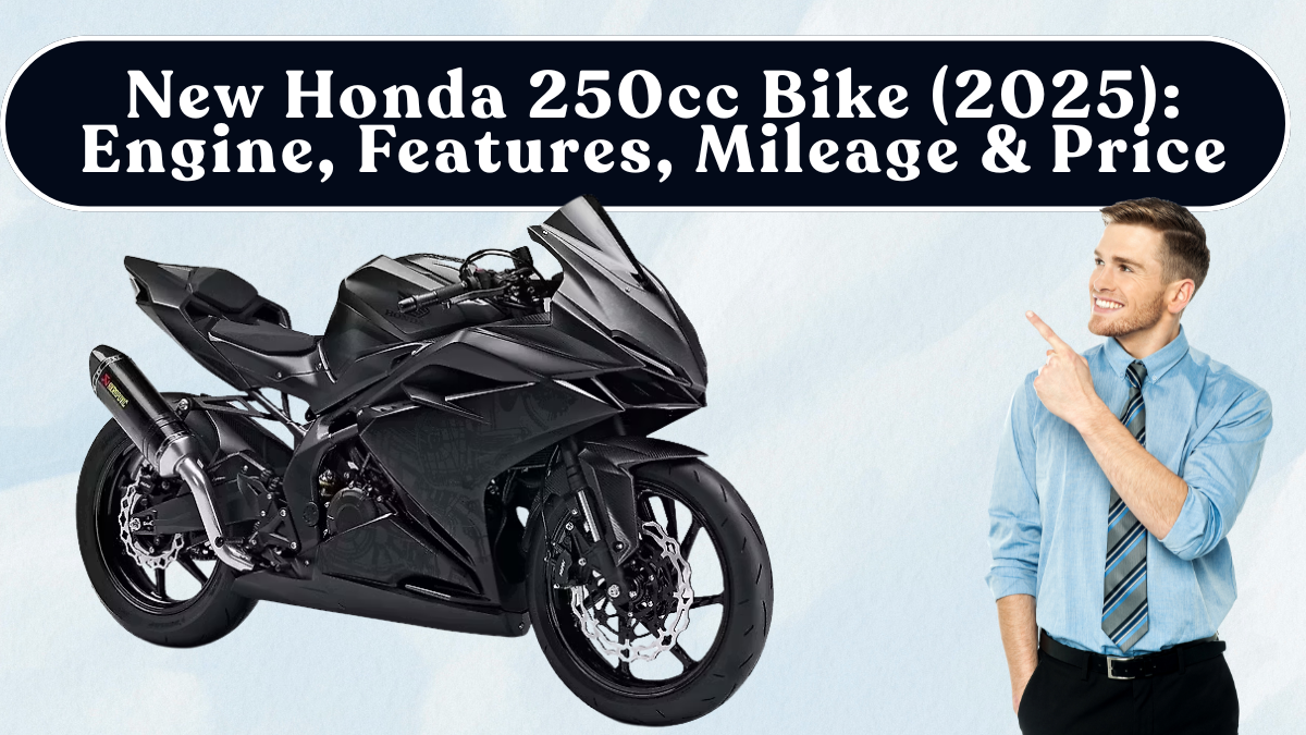 New Honda 250cc Bike (2025): Engine, Features, Mileage & Price