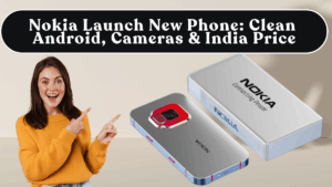 Nokia Launch New Phone: Clean Android, Cameras & India Price