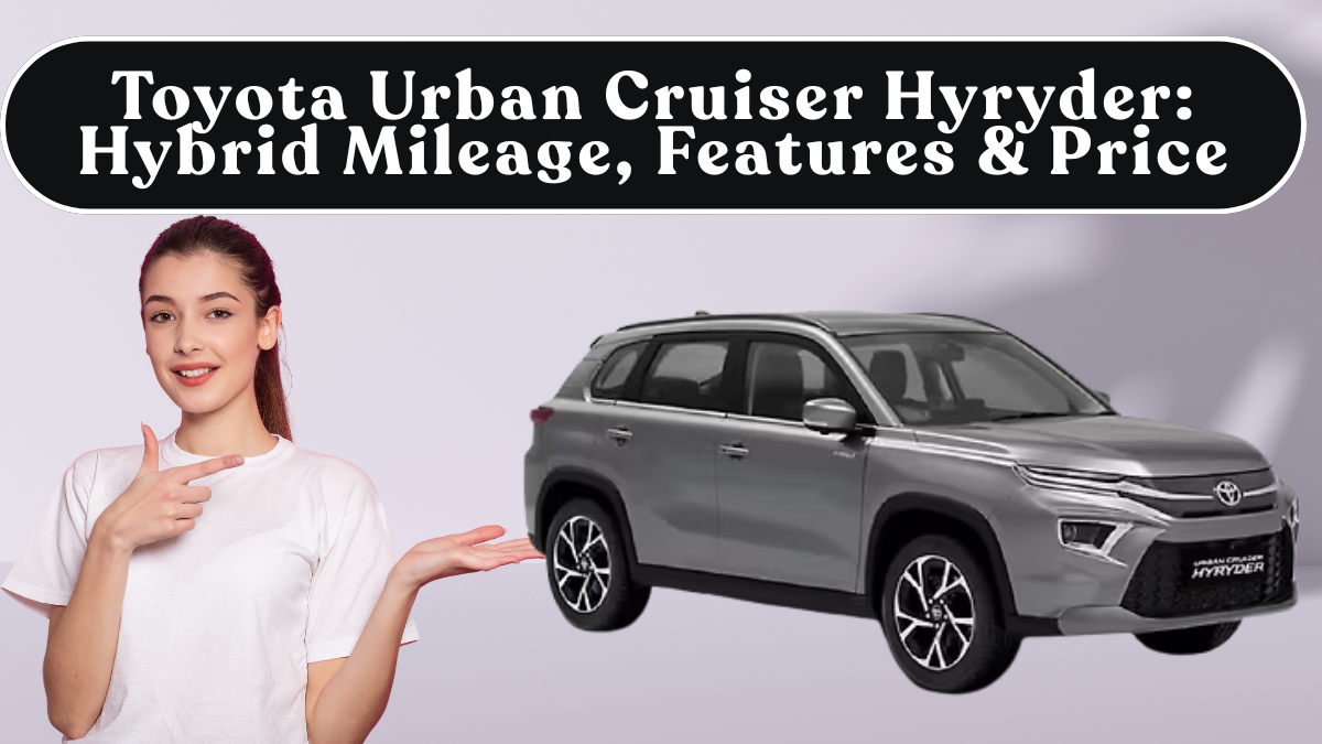 Toyota Urban Cruiser Hyryder 2025: Hybrid Mileage, Features & Price