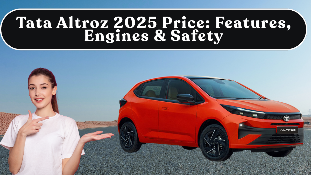 Tata Altroz 2025 Price: Features, Engines & Safety