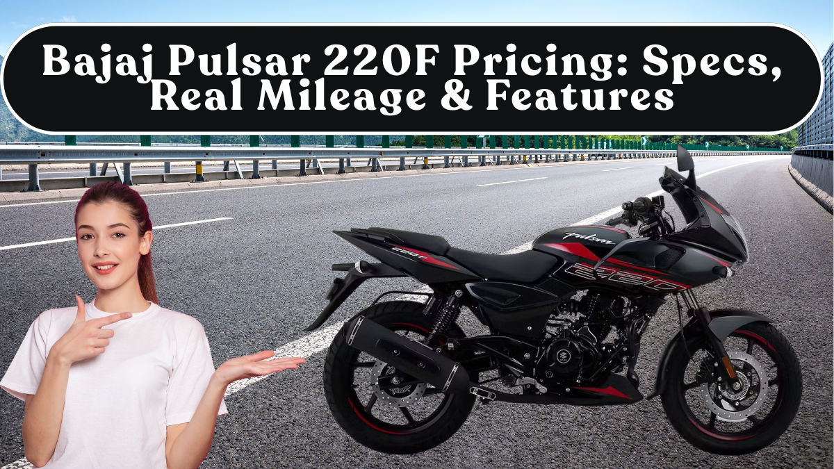 Bajaj Pulsar 220F Pricing: Specs, Real Mileage & Features