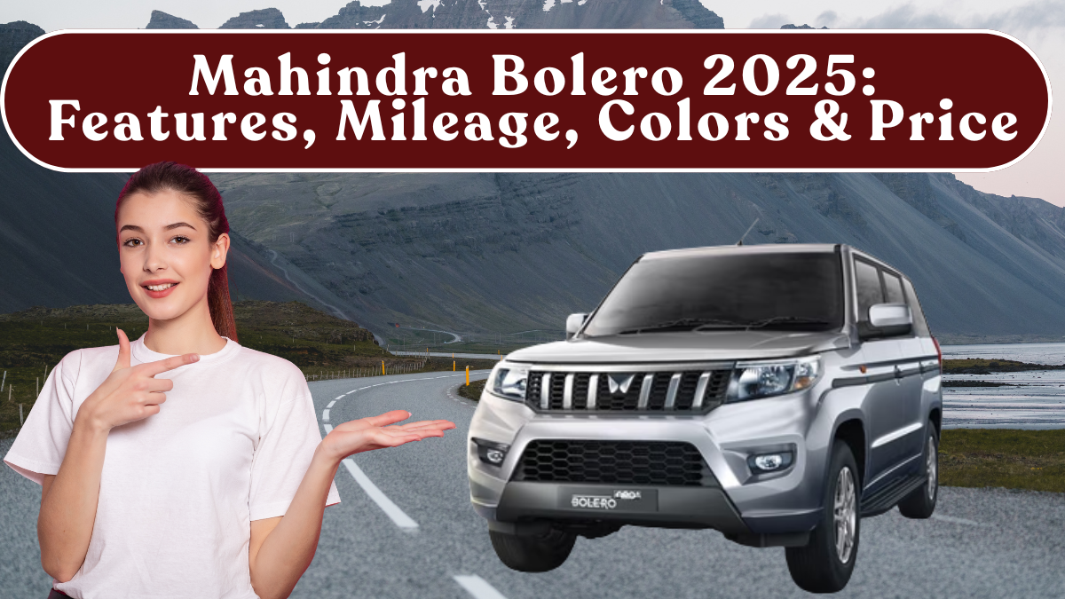 Mahindra Bolero 2025 New Model: Features, Mileage, Colors & Price