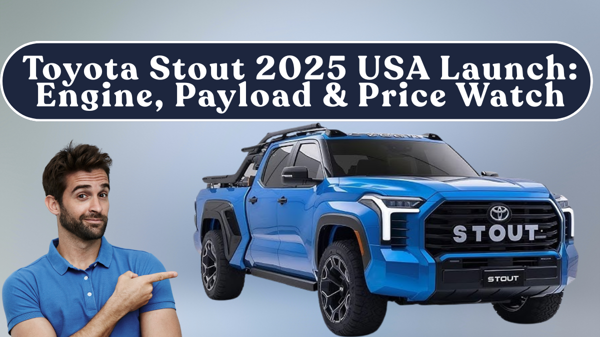 Toyota Stout 2025 USA Launch: Engine, Payload & Price Watch