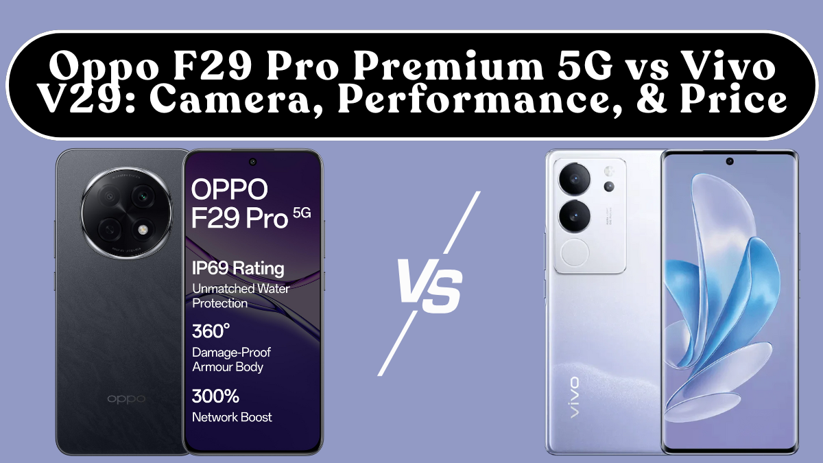 Oppo F29 Pro Premium 5G vs Vivo V29: Camera, Performance, Battery & Price (India)