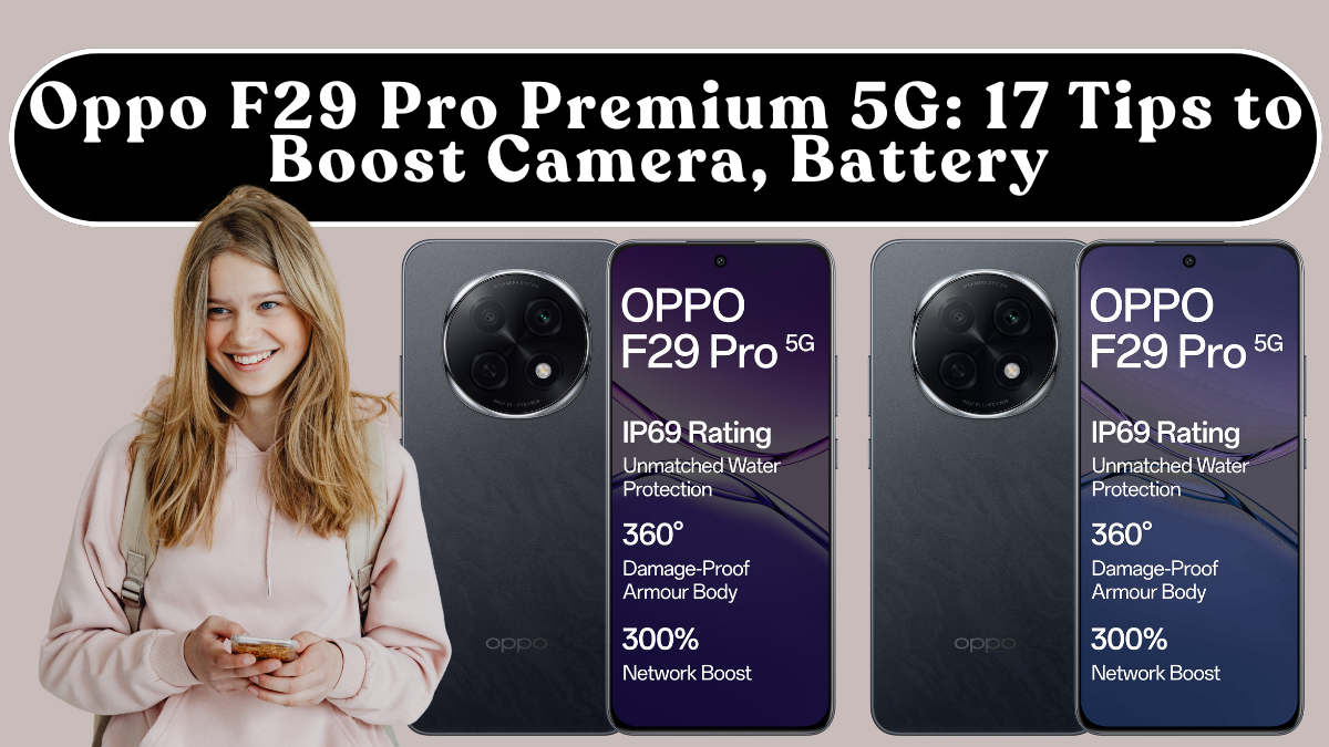 Oppo F29 Pro Premium 5G: 17 Tips to Boost Camera, Battery & Speed (India)