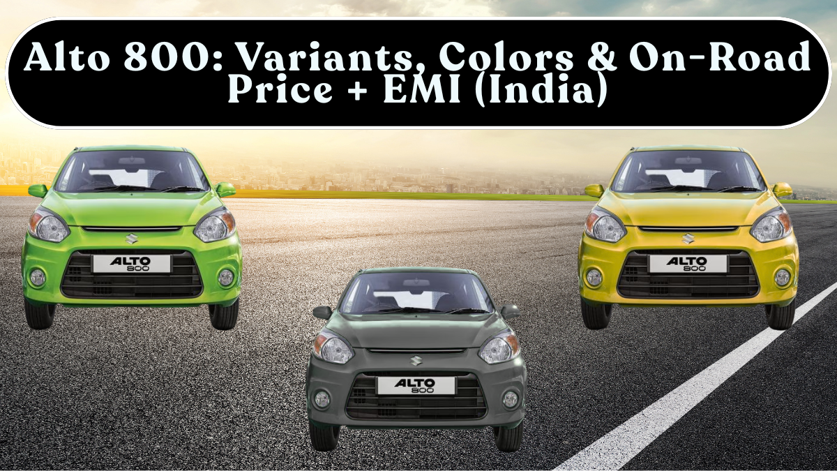 Alto 800: Variants, Colors & On-Road Price + EMI (India)