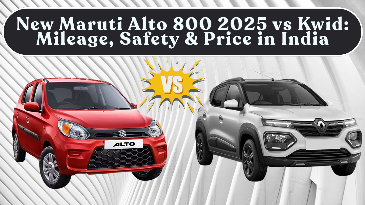 New Maruti Alto 800 2025 vs Kwid: Mileage, Safety & Price in India