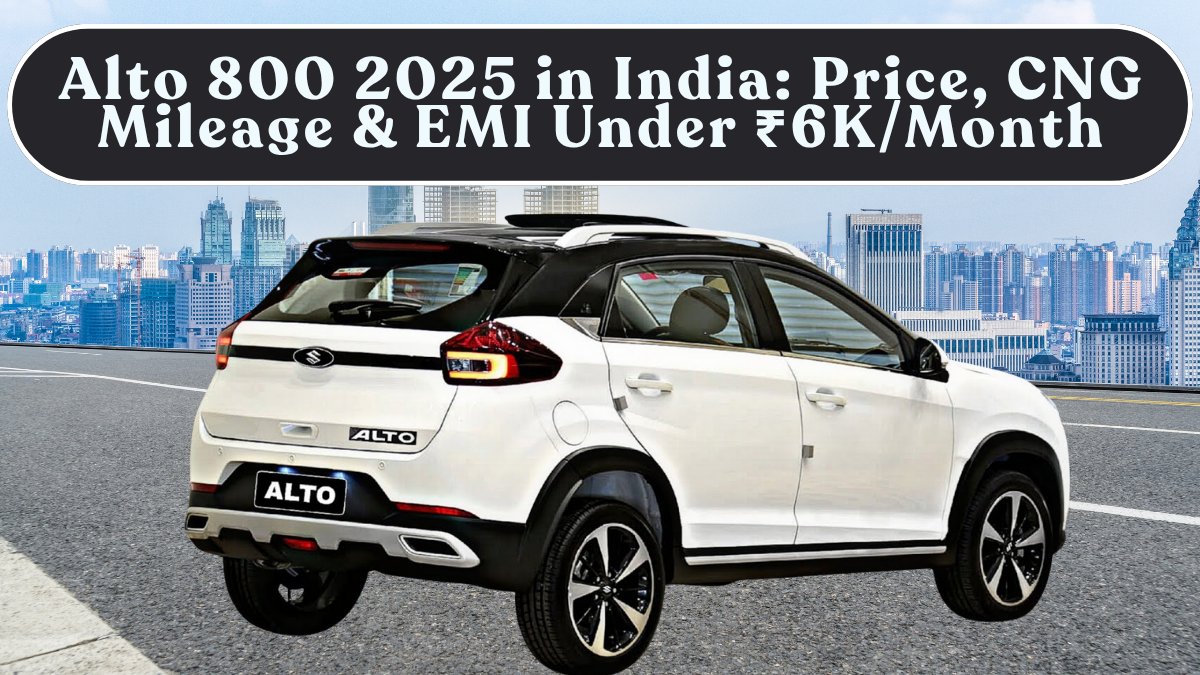 Alto 800 2025 in India: On-Road Price, CNG Mileage & EMI Under ₹6K/Month