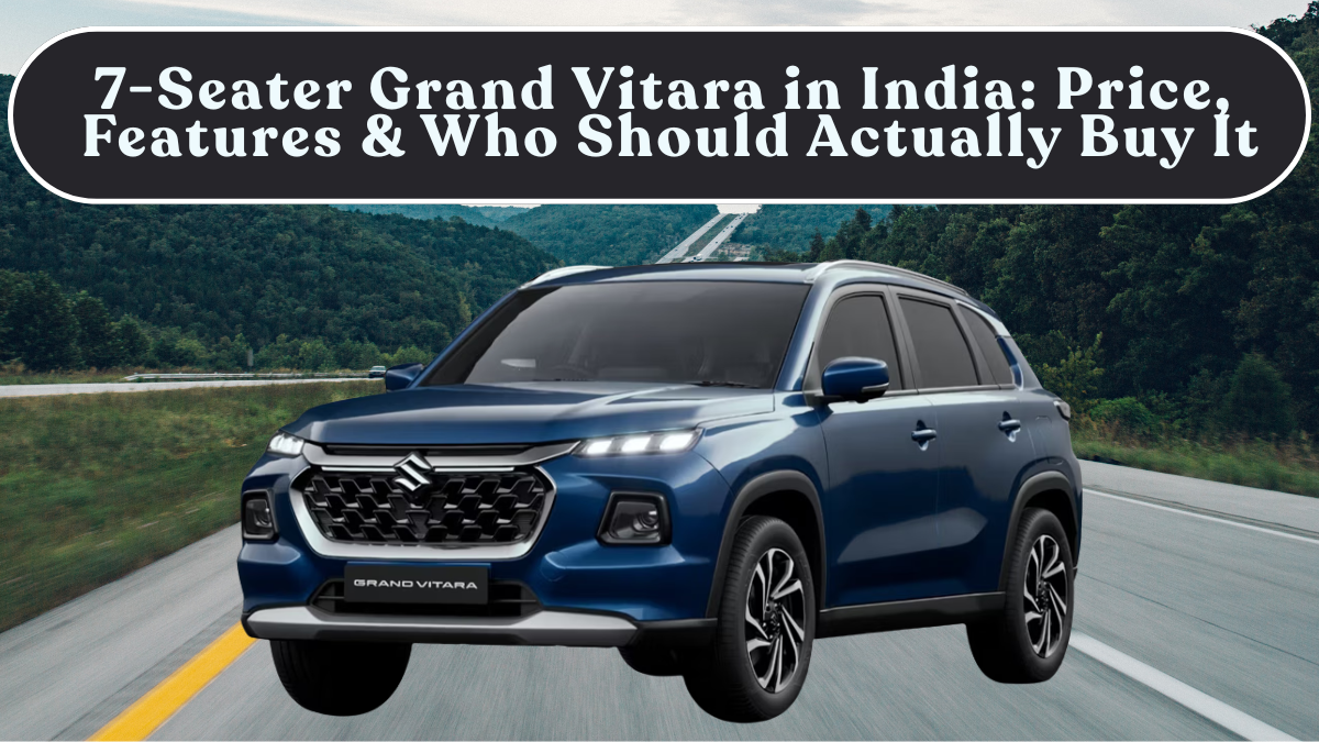 7-Seater Grand Vitara in India: Expected Price, Features & Who Should Actually Buy It