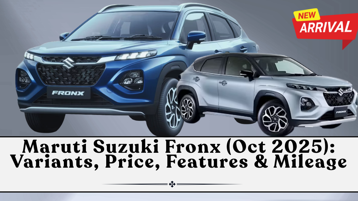 Maruti Suzuki Fronx (Oct 2025): Variants, Price, Features & Mileage