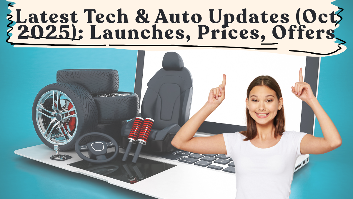 Latest Tech & Auto Updates (Oct 2025): Launches, Prices, Offers & Guides