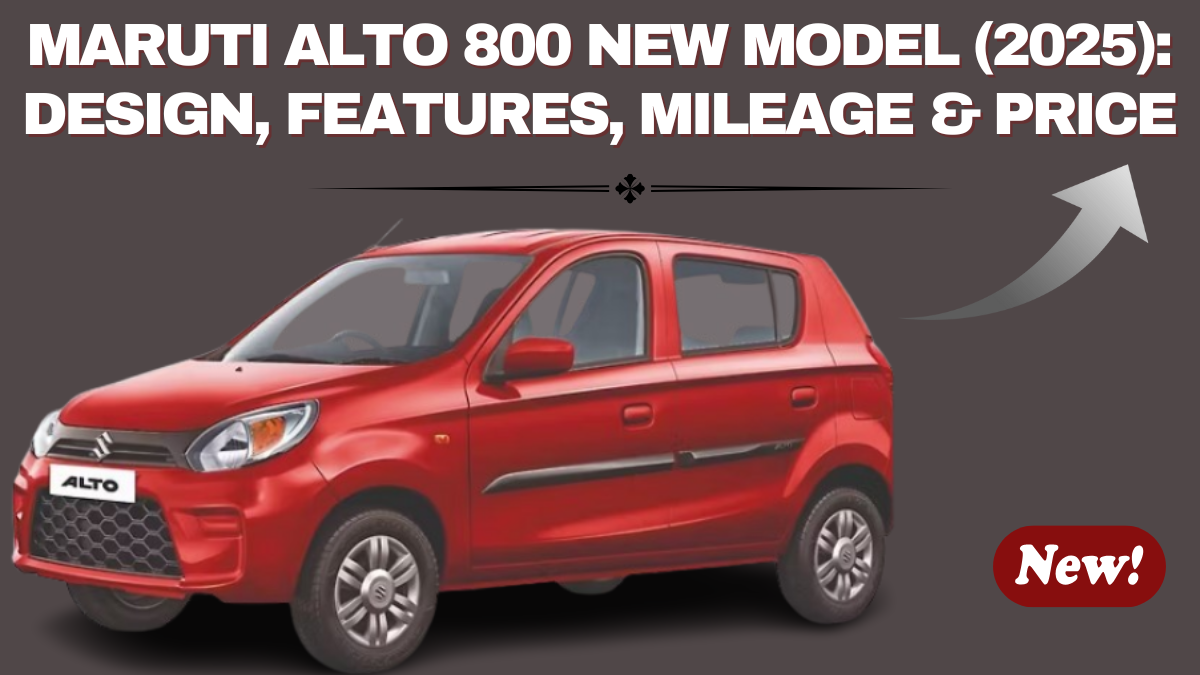Maruti Alto 800 New Model (2025): Design, Features, Mileage & Price