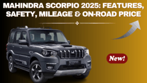 Mahindra Scorpio 2025: Features, Safety, Mileage & On-Road Price