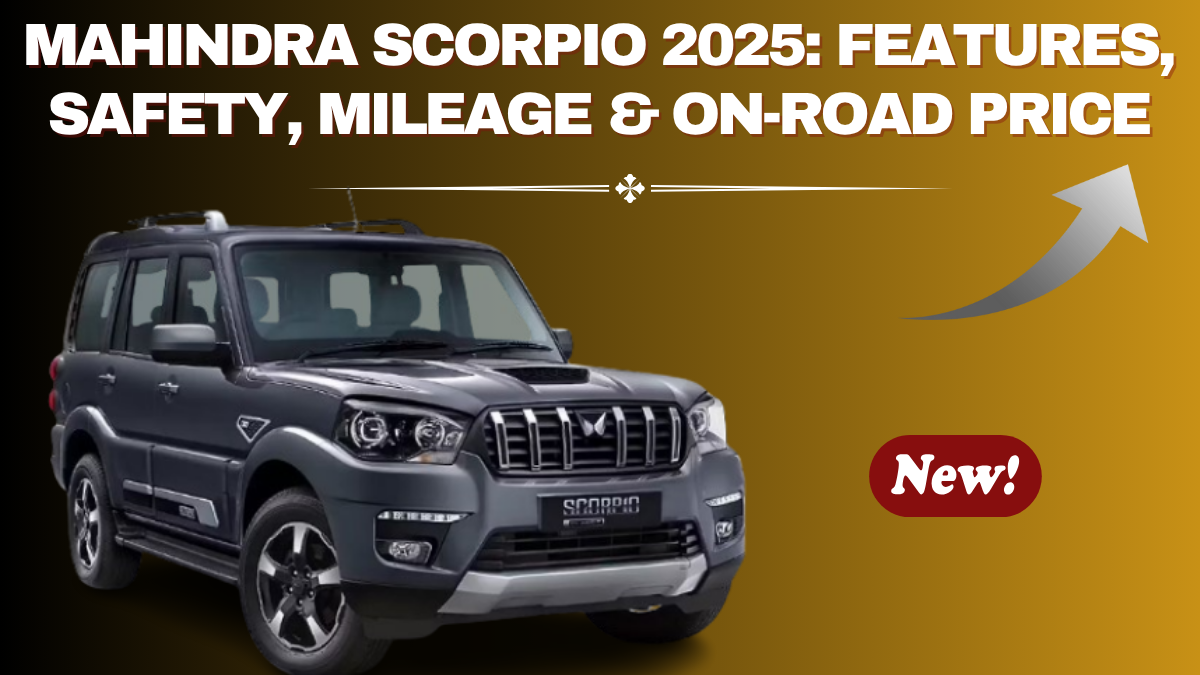 Mahindra Scorpio 2025: Features, Safety, Mileage & On-Road Price