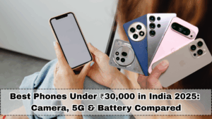 Best Phones Under ₹30,000 in India 2025: Camera, 5G & Battery Compared