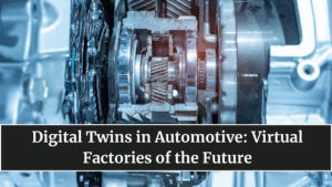 Digital Twins in Automotive: Virtual Factories of the Future