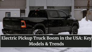 Electric Pickup Truck Boom in the USA: Key Models & Trends