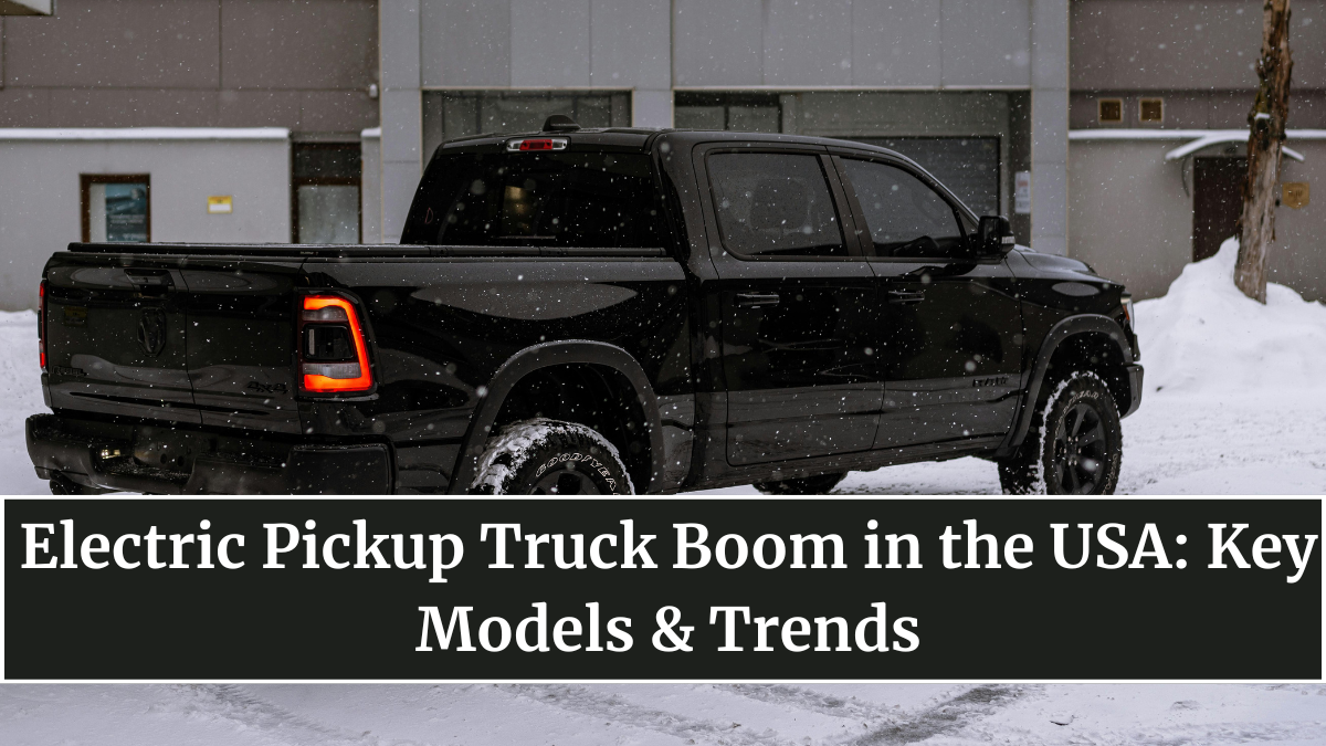 Electric Pickup Truck Boom in the USA: Key Models & Trends