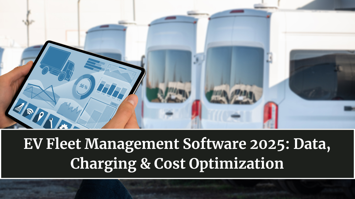 EV Fleet Management Software 2025: Data, Charging & Cost Optimization