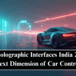 Vehicle Holographic Interfaces India 2025: The Next Dimension of Car Control