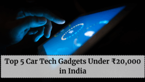 Top 5 Car Tech Gadgets Under ₹20,000 in India