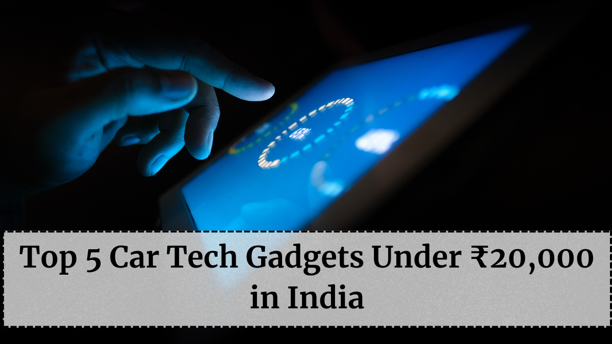 Top 5 Car Tech Gadgets Under ₹20,000 in India