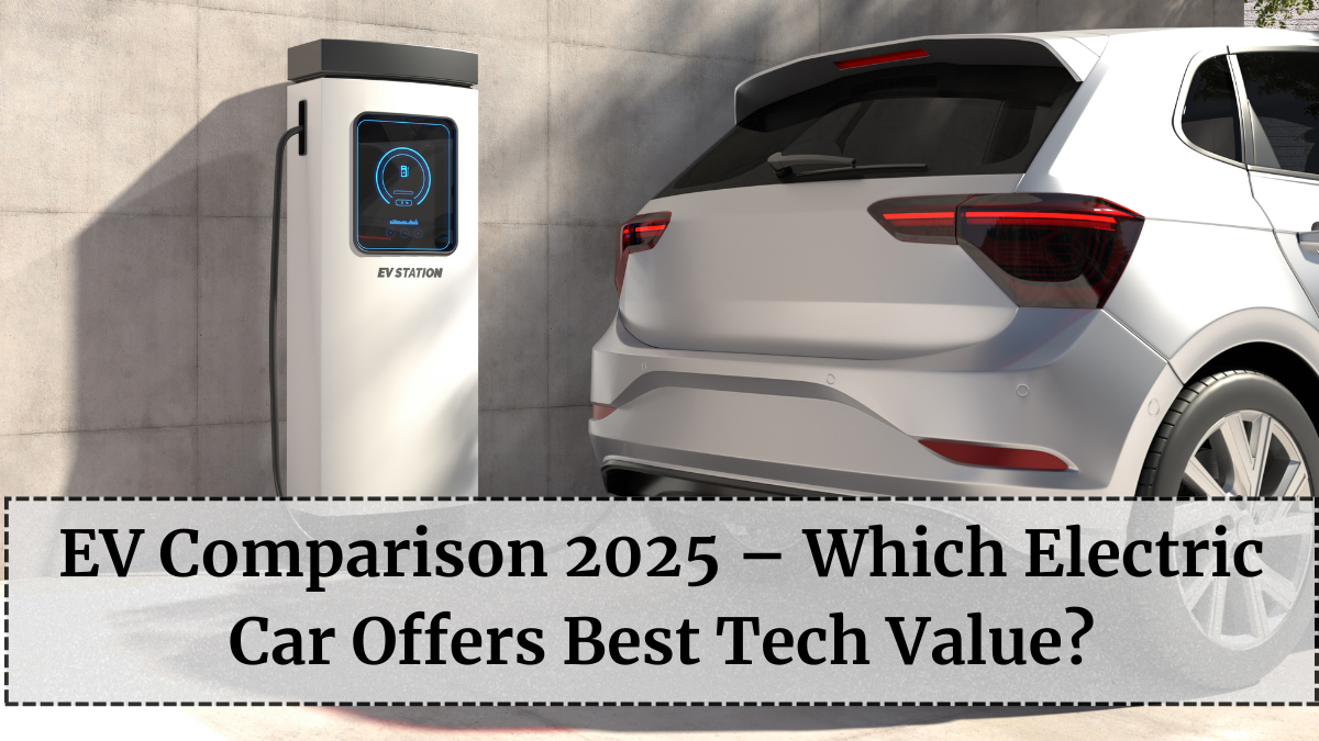 EV Comparison 2025 – Which Electric Car Offers Best Tech Value?