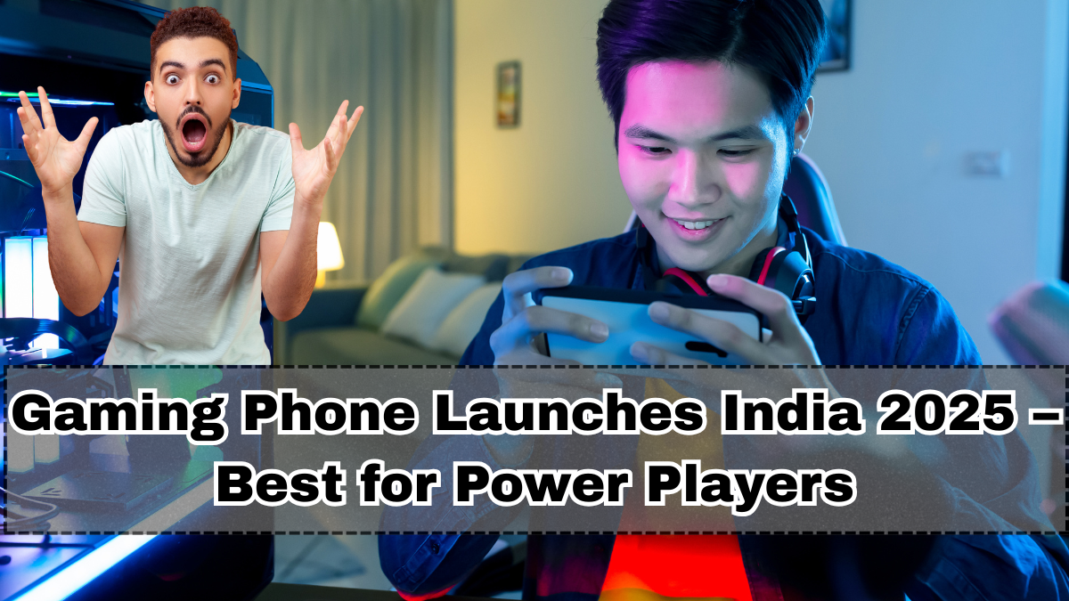 Gaming Phone Launches India 2025 – Best for Power Players