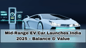 Mid-Range EV Car Launches India 2025 – Balance & Value