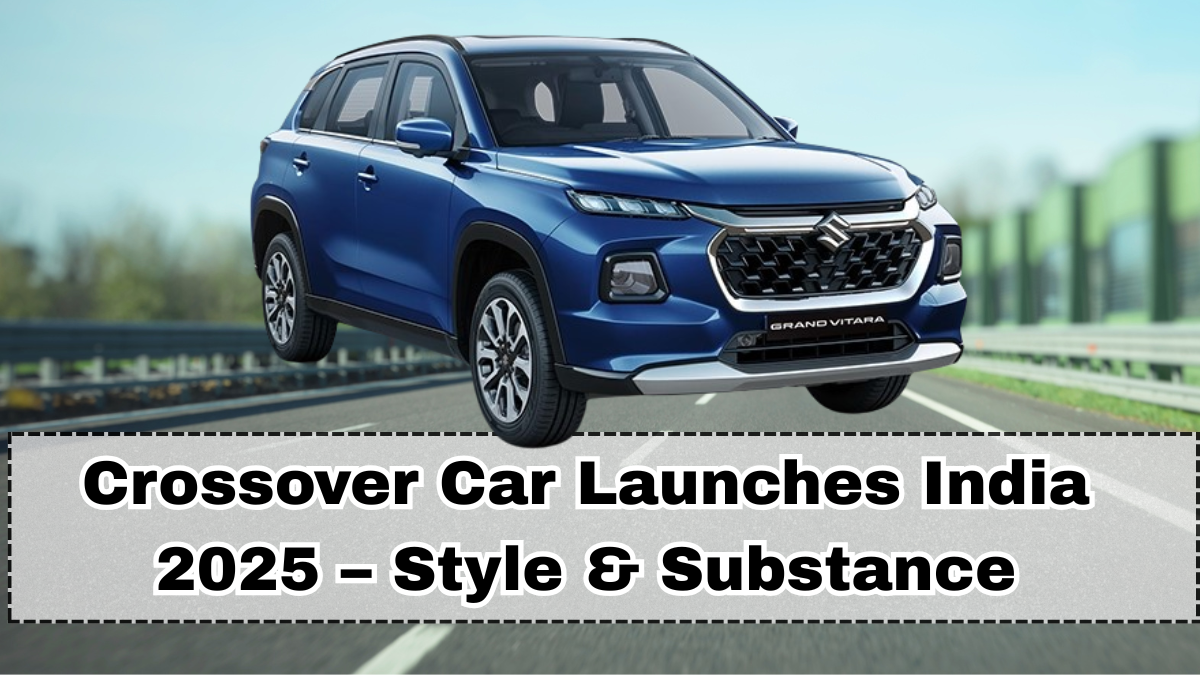 Crossover Car Launches India 2025 – Style & Substance