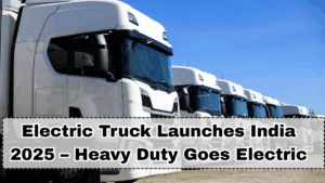 Electric Truck Launches India 2025 – Heavy Duty Goes Electric