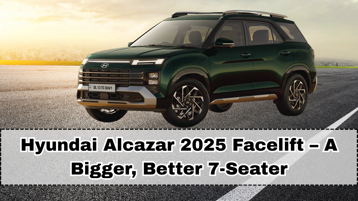 Hyundai Alcazar 2025 Facelift – A Bigger, Better 7-Seater