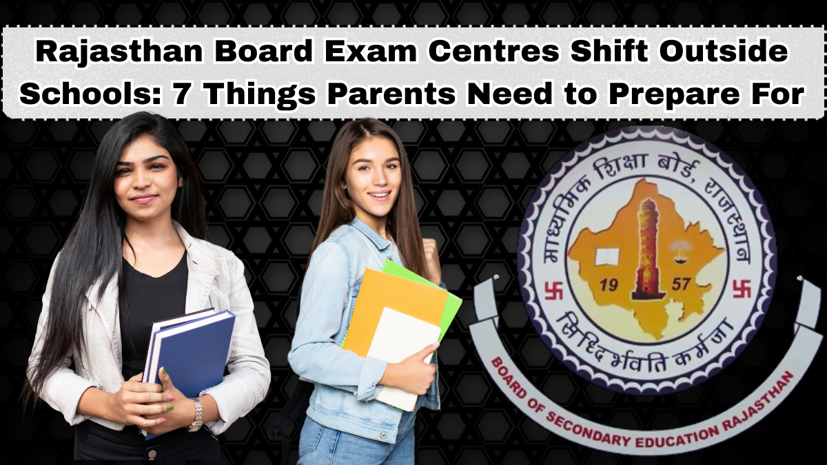 Rajasthan Board Exam Centres Shift Outside Schools: 7 Things Parents Need to Prepare For