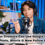 How Indian Creators Can Use Google Discover in 2025: Insta Posts, Shorts & New Follow Button