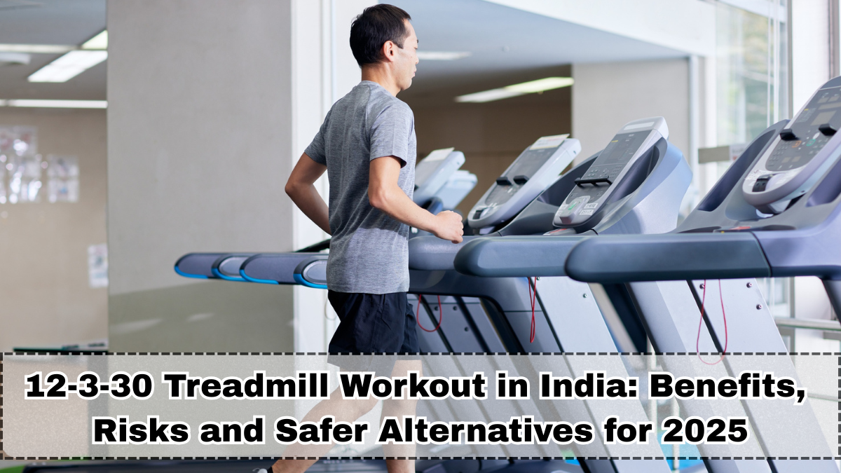 12-3-30 Treadmill Workout in India: Benefits, Risks & Safer Alternatives for 2025