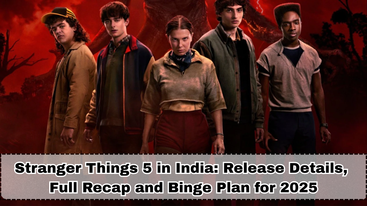 Stranger Things 5 in India: Release Details, Full Recap and Binge Plan for 2025