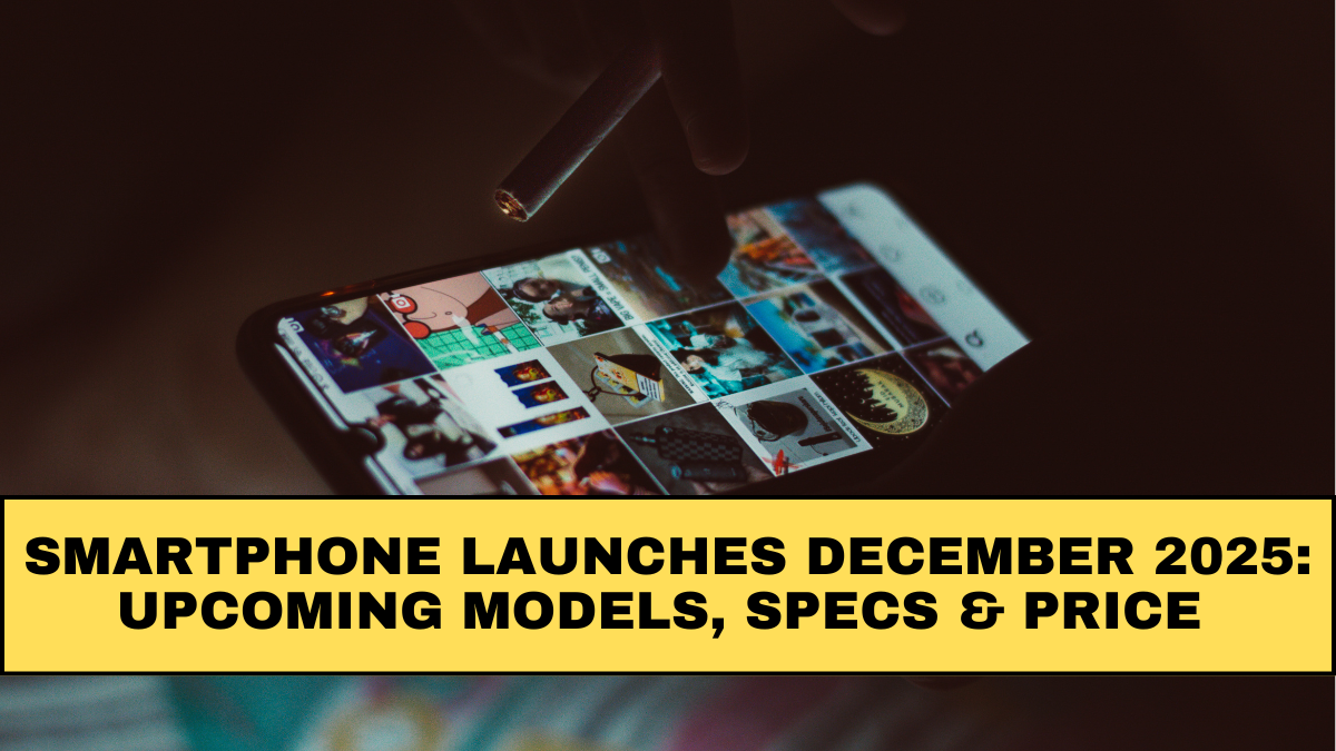 Smartphone Launches December 2025: Upcoming Models, Specs & Price Expectations