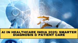 AI in Healthcare India 2025: Smarter Diagnosis & Patient Care