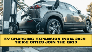 EV Charging Expansion India 2025: Tier-2 Cities Join the Grid