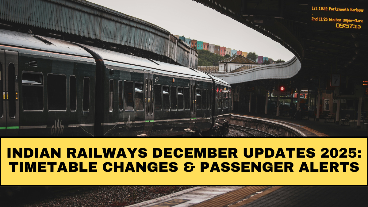 Indian Railways December Updates 2025: Timetable Changes & Passenger Alerts