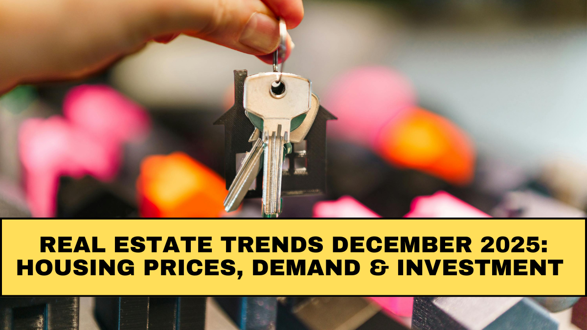Real Estate Trends December 2025: Housing Prices, Demand & Investment Insights