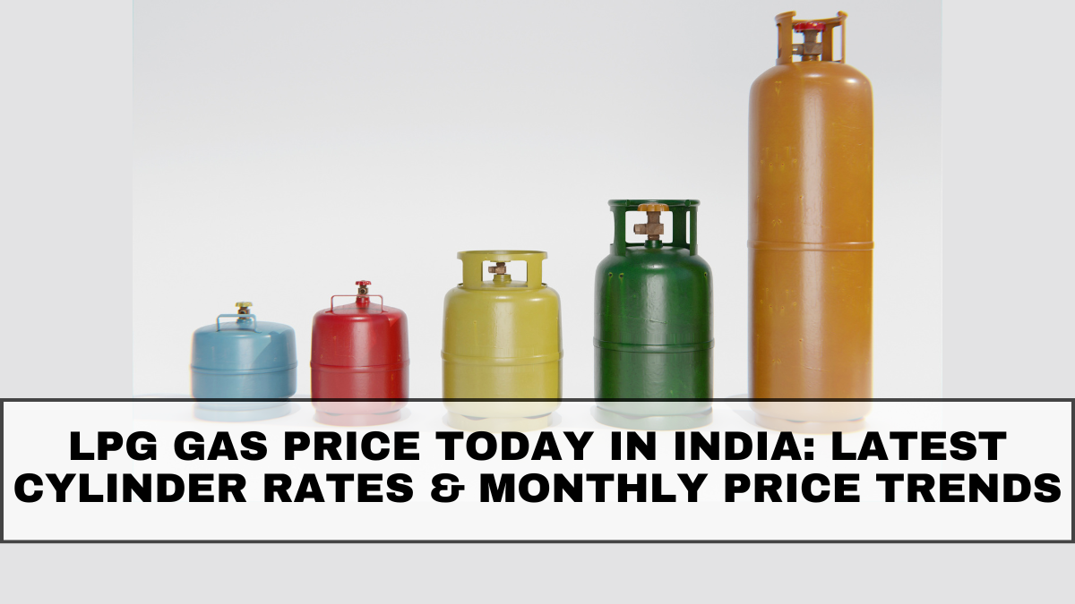 LPG Gas Price Today in India: Latest Cylinder Rates & Monthly Price Trends