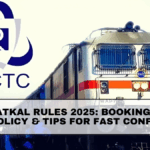 IRCTC Tatkal Rules 2025: Booking Timing, Refund Policy & Tips for Fast Confirmation
