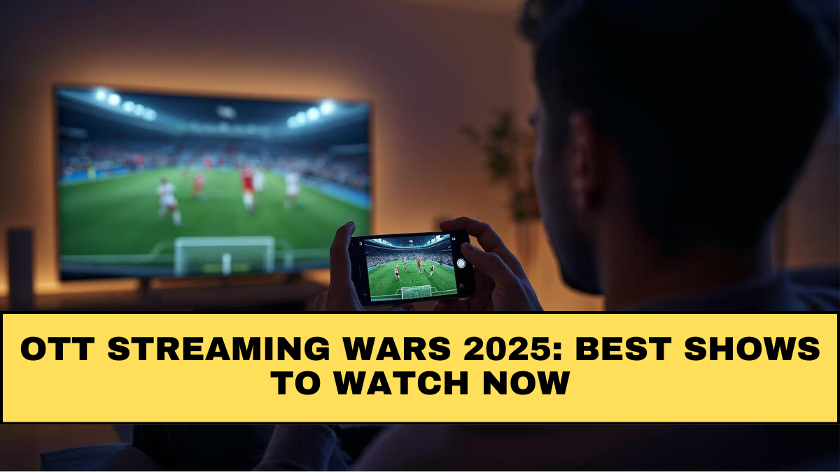 OTT Streaming Wars 2025: Best Shows to Watch Now