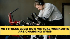 VR Fitness 2025: How Virtual Workouts Are Changing Gyms