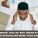 Teen Burnout 2025–26: Why Indian Students Are Struggling More Than Ever