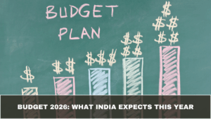 Budget 2026: What India Expects This Year