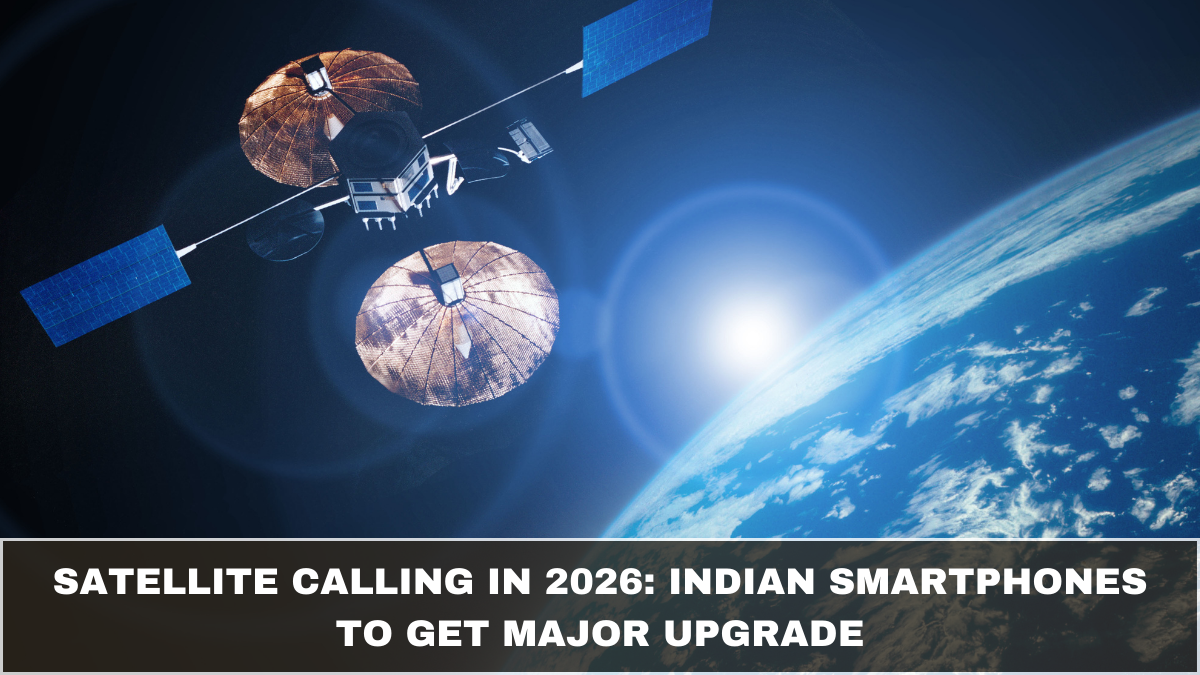 Satellite Calling in 2026: Indian Smartphones to Get Major Upgrade
